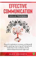Effective communication skills training: powerful methods to increase confidence & public speaking, Improving self-discipline & leadership in the workplace, family relationships & business 