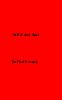 To Hell and Back The Final Screenplay