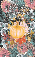 Libro da Colorare di Zucca Per bambini 8-12: Disegni da colorare Mandala con zucche floreali per ore di divertimento e relax, gestione dello stress, meditazione e felicità - Idea regalo per Hal