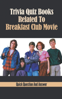 Trivia Quiz Books Related To Breakfast Club Movie: Quick Question And Answer