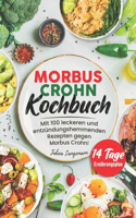 Morbus Crohn Kochbuch: Mit 100 leckeren und entzündungshemmenden Rezepten gegen Morbus Crohn! Inkl. 14 Tage Ernährungsplan & Farbfotos