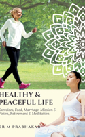 Healthy & Peaceful Life: Exercises, Food, Marriage, Mission & Vision, Retirement & Meditation