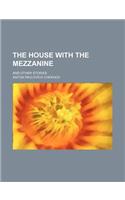 The House with the Mezzanine; And Other Stories