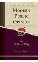 Modern Public Opinion (Classic Reprint)