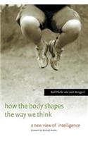 How the Body Shapes the Way We Think