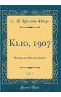 Klio, 1907, Vol. 7: Beitrï¿½ge Zur Alten Geschichte (Classic Reprint)