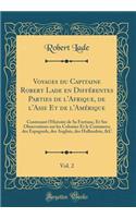 Voyages Du Capitaine Robert Lade En Diffï¿½rentes Parties de l'Afrique, de l'Asie Et de l'Amï¿½rique, Vol. 2: Contenant l'Histoire de Sa Fortune, Et Ses Observations Sur Les Colonies Et Le Commerce Des Espagnols, Des Anglois, Des Hollandois, &c