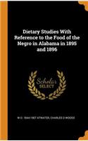 Dietary Studies with Reference to the Food of the Negro in Alabama in 1895 and 1896