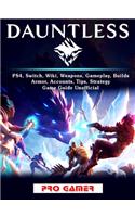 Dauntless, Ps4, Switch, Wiki, Weapons, Gameplay, Builds, Armor, Accounts, Tips, Strategy, Game Guide Unofficial