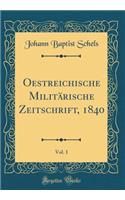 Oestreichische Militï¿½rische Zeitschrift, 1840, Vol. 1 (Classic Reprint)