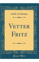Vetter Fritz (Classic Reprint)