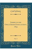 Jahrbuch Der Grillparzer-Gesellschaft, 1893, Vol. 3 (Classic Reprint)