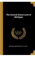 The General School Laws of Michigan