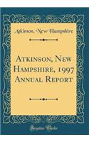 Atkinson, New Hampshire, 1997 Annual Report (Classic Reprint)