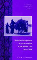 Britain and the Politics of Modernization in the Middle East, 1945-1958