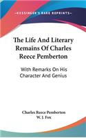 The Life And Literary Remains Of Charles Reece Pemberton