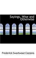 Sayings, Wise and Otherwise