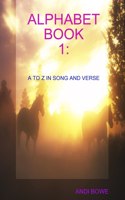 Alphabet Book 1: A to Z in Song and Verse