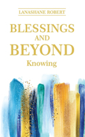 Blessings and Beyond Knowing
