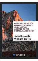 Memoir and Select Remains of the Rev. John Brown, Minister of the Gospel, Haddington;