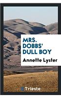 Mrs. Dobbs' Dull Boy