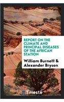 Report on the Climate and Principal Diseases of the African Station