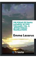 The Poems of Emma Lazarus, in Two Volumes, Vol. II. Jewish Poems