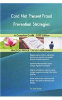 Card Not Present Fraud Prevention Strategies A Complete Guide - 2019 Edition