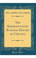 The Representative Business Houses of Chicago (Classic Reprint)