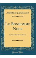 Le Bonhomme Nock: Le Chevalier de Cordouan (Classic Reprint)