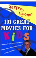 Jeffrey Lyons' 101 Great Movies for Kids