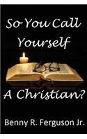 So You Call Yourself A Christian?