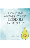 Where is That Amazingly Delicious, Incredible Avocado?