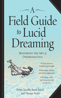 A Field Guide to Lucid Dreaming: Mastering the Art of Oneironautics(English)