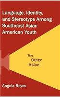 Language, Identity, and Stereotype Among Southeast Asian American Youth