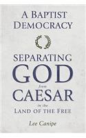 A Baptist Democracy: Separating God and Caesar in the Land of the Free