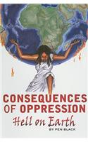 Consequences of Oppression: Hell on Earth