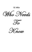 Who Needs To Know