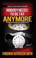 Nobody Needs to be Fat Anymore!