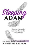 Sleeping Adam: Mastering Marriage and Destroying Demons that Lead to Divorce