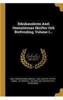 Rikskansleren Axel Oxenstiernas Skrifter Och Brefvexling, Volume 1...