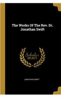 The Works Of The Rev. Dr. Jonathan Swift