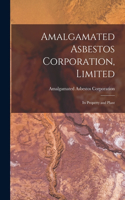 Amalgamated Asbestos Corporation, Limited [microform]: Its Property and Plant