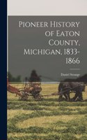 Pioneer History of Eaton County, Michigan, 1833-1866