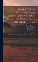 Narrative of Discovery and Adventure in Africa, From the Earliest Ages to the Present Time