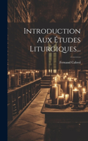 Introduction Aux Études Liturgiques...