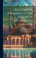 Allgemeine Grammatik der Türkisch-Tatarischen Sprache.