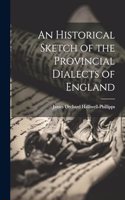 Historical Sketch of the Provincial Dialects of England