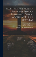 Fausti Reiensis Praeter sermones pseudo-eusebianos opera