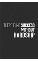 There Is No Success Without Hardship: Daily Success, Motivation and Everyday Inspiration For Your Best Year Ever, 365 days to more Happiness Motivational Year Long Journal / Daily Notebo